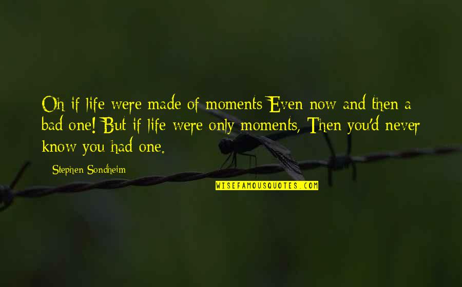 Cuantos Camellos Quotes By Stephen Sondheim: Oh if life were made of moments Even