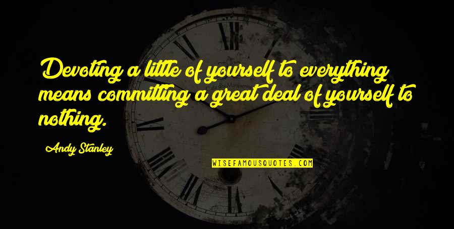 Cuatrocientos Setenta Quotes By Andy Stanley: Devoting a little of yourself to everything means