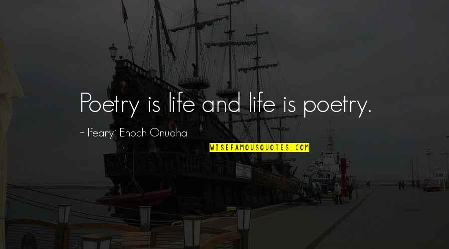 Cuauht Moc Gutierrez Quotes By Ifeanyi Enoch Onuoha: Poetry is life and life is poetry.