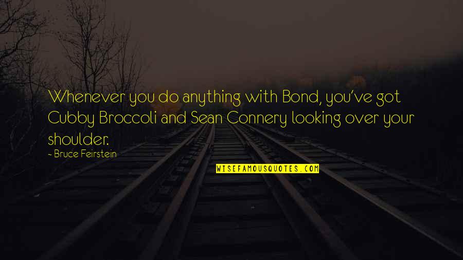 Cubby Quotes By Bruce Feirstein: Whenever you do anything with Bond, you've got