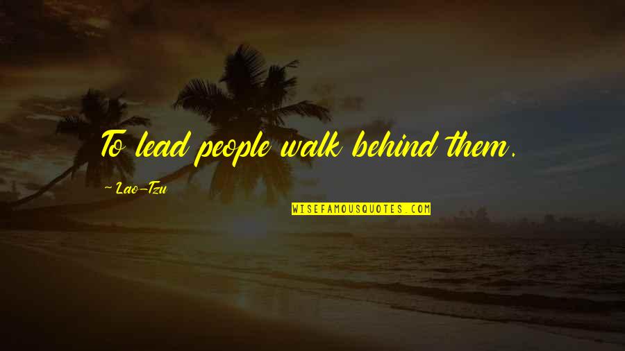 Cucharada De Azucar Quotes By Lao-Tzu: To lead people walk behind them.