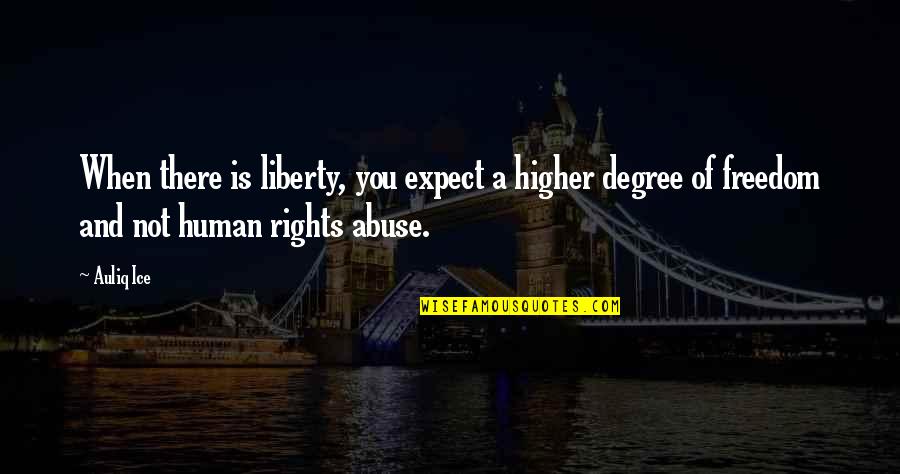 Cuddle Baby Quotes By Auliq Ice: When there is liberty, you expect a higher