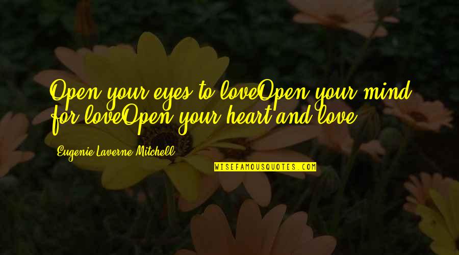 Cuello Largo Quotes By Eugenie Laverne Mitchell: Open your eyes to loveOpen your mind for