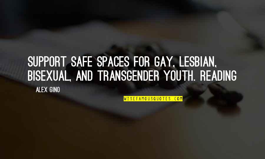 Cuerdos Quotes By Alex Gino: SUPPORT SAFE SPACES FOR GAY, LESBIAN, BISEXUAL, AND