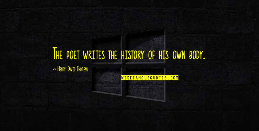 Cuerva Honey Quotes By Henry David Thoreau: The poet writes the history of his own