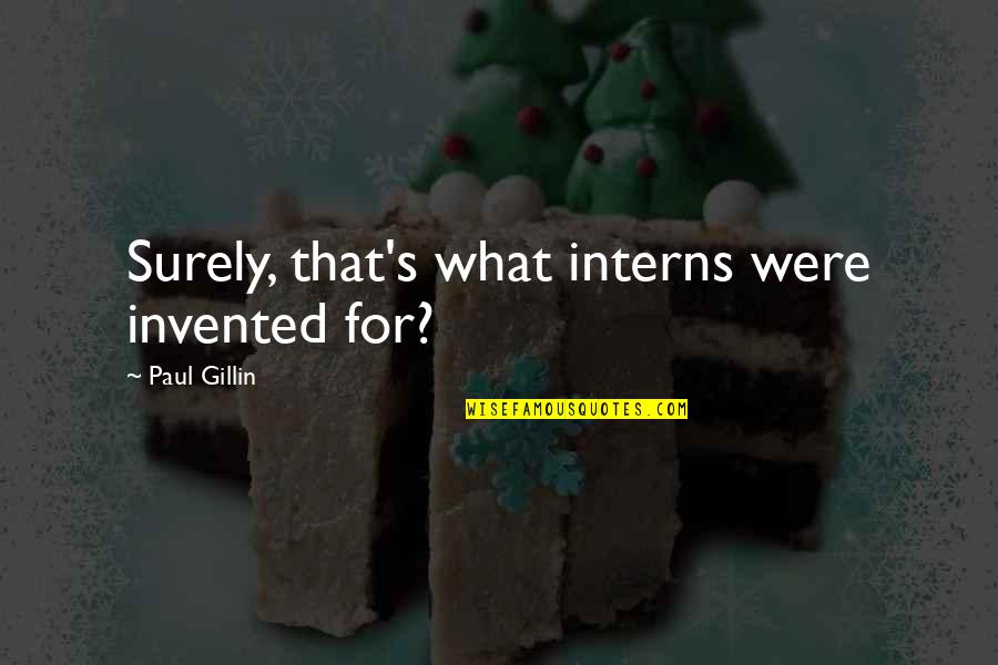 Cuesta Verde Quotes By Paul Gillin: Surely, that's what interns were invented for?