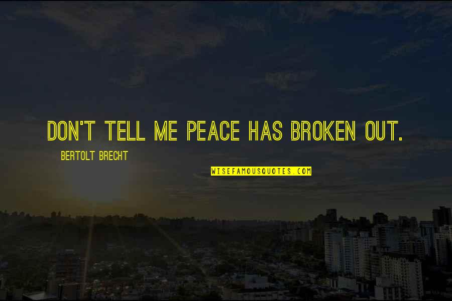 Cuestionarios Quotes By Bertolt Brecht: Don't tell me peace has broken out.