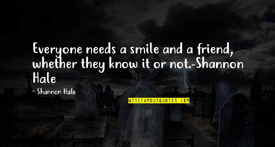 Cuidadosa In English Quotes By Shannon Hale: Everyone needs a smile and a friend, whether