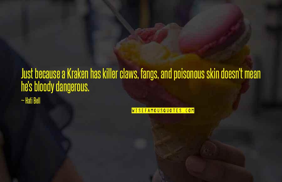 Culinary Love Quotes By Hati Bell: Just because a Kraken has killer claws, fangs,