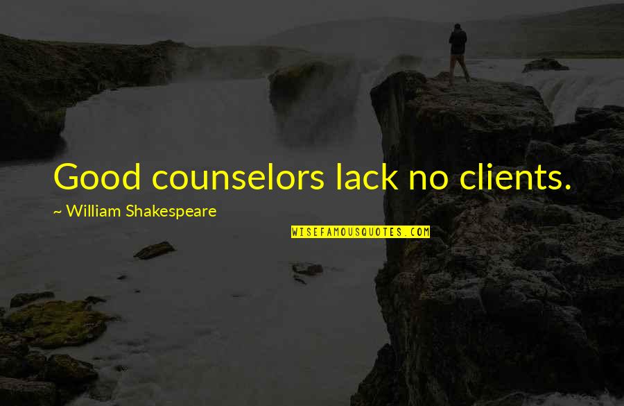 Culliphers Quotes By William Shakespeare: Good counselors lack no clients.