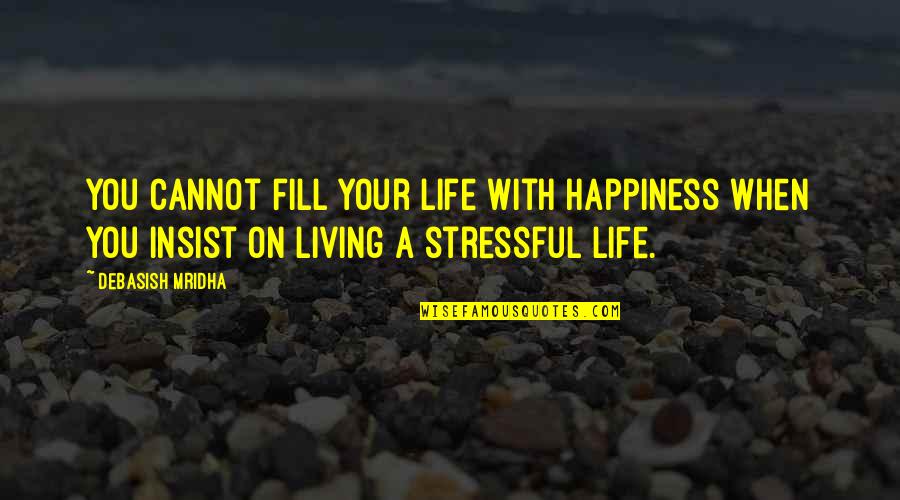 Cullmann Quick Quotes By Debasish Mridha: You cannot fill your life with happiness when