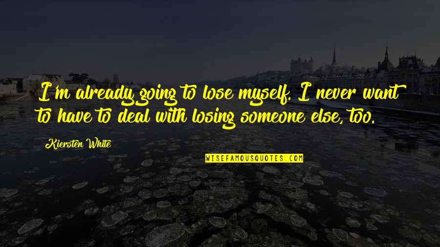 Cullmann Quick Quotes By Kiersten White: I'm already going to lose myself. I never