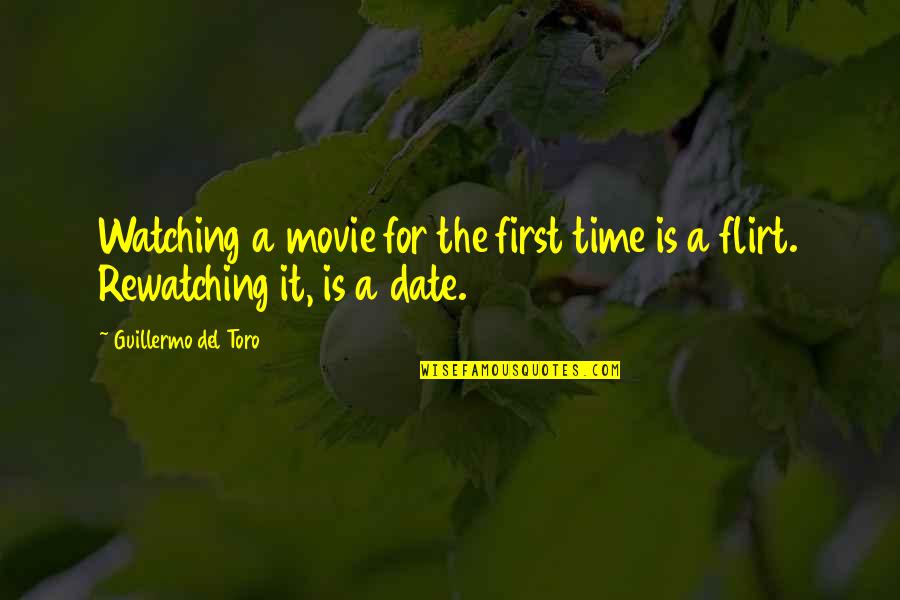 Culmine Media Quotes By Guillermo Del Toro: Watching a movie for the first time is