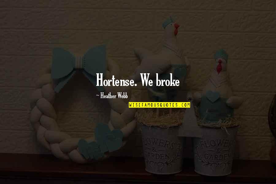 Culp Quotes By Heather Webb: Hortense. We broke