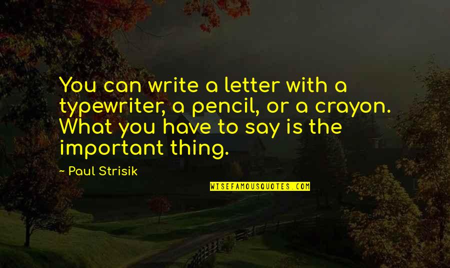 Culp Quotes By Paul Strisik: You can write a letter with a typewriter,