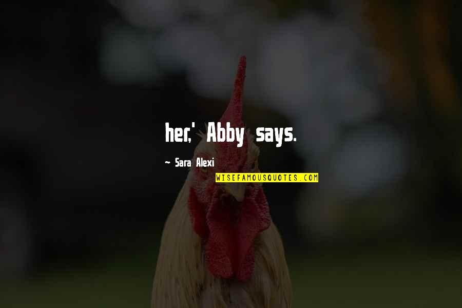 Cultivars Quotes By Sara Alexi: her,' Abby says.