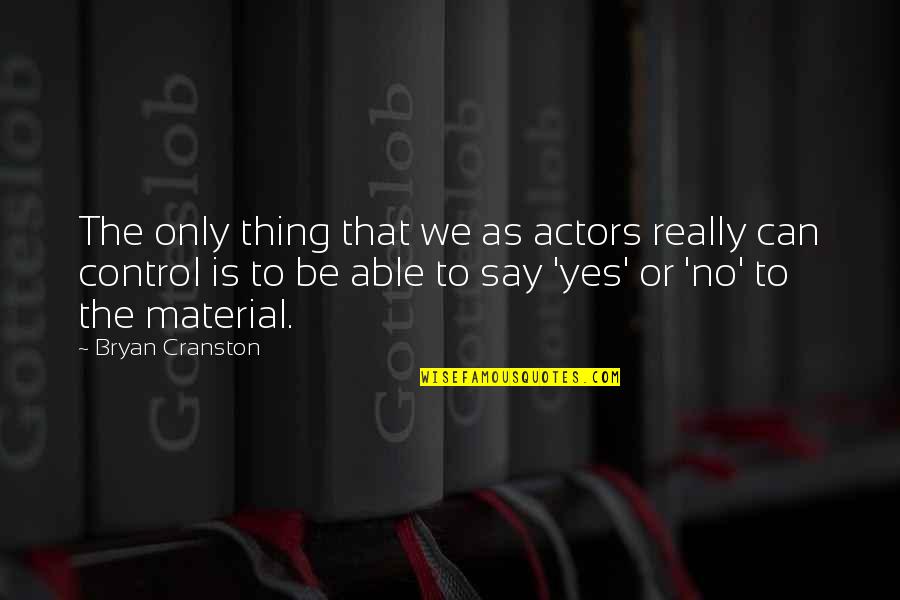 Cultural Nationalism Quotes By Bryan Cranston: The only thing that we as actors really