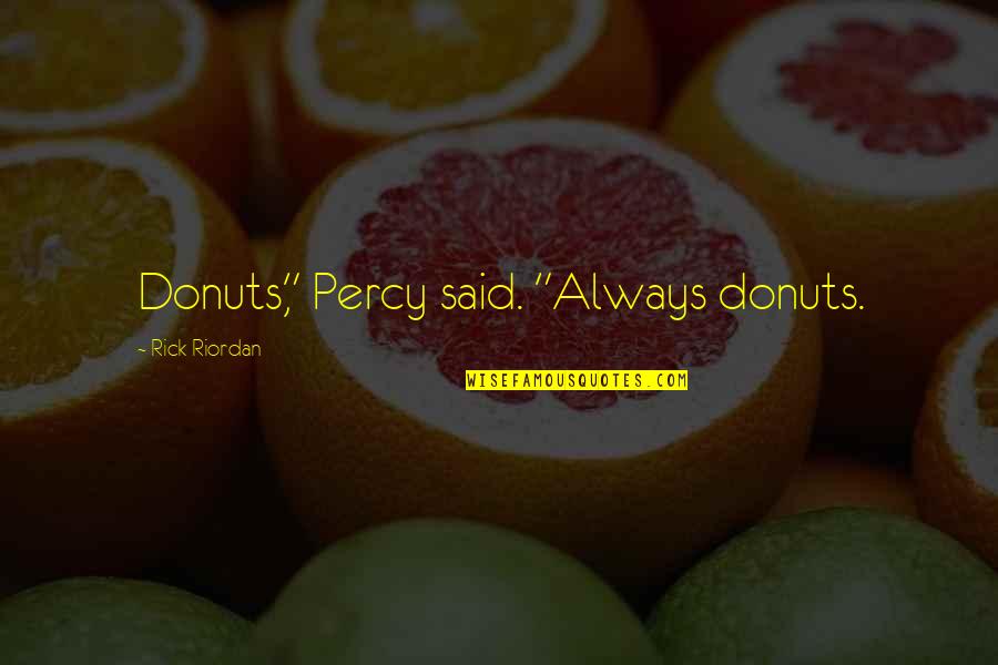 Culturals Quotes By Rick Riordan: Donuts," Percy said. "Always donuts.