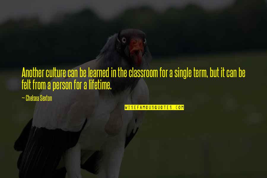 Culture And Diversity Quotes By Chelsea Sexton: Another culture can be learned in the classroom