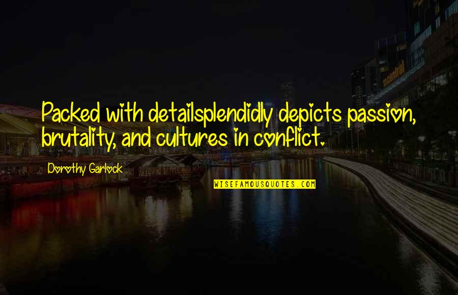 Culture Conflict Quotes By Dorothy Garlock: Packed with detailsplendidly depicts passion, brutality, and cultures