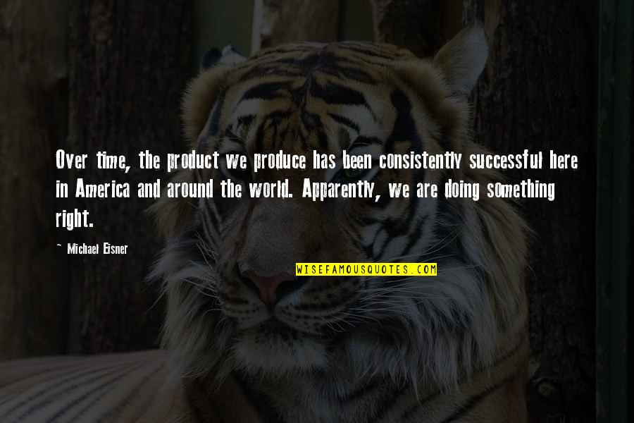 Culture Conflict Quotes By Michael Eisner: Over time, the product we produce has been