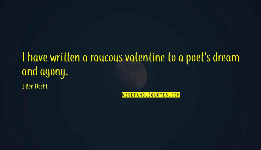 Culture Critique Quotes By Ben Hecht: I have written a raucous valentine to a