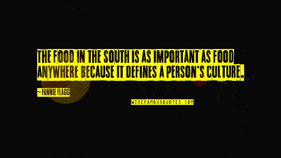 Culture Food Quotes By Fannie Flagg: The food in the South is as important