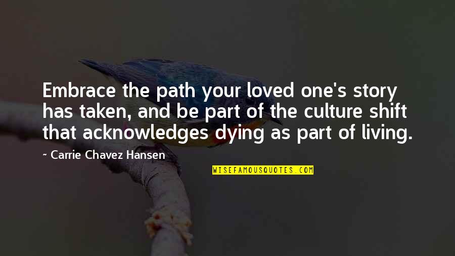 Culture Of Life Quotes By Carrie Chavez Hansen: Embrace the path your loved one's story has