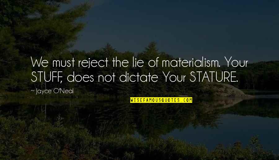 Culture Of Life Quotes By Jayce O'Neal: We must reject the lie of materialism. Your