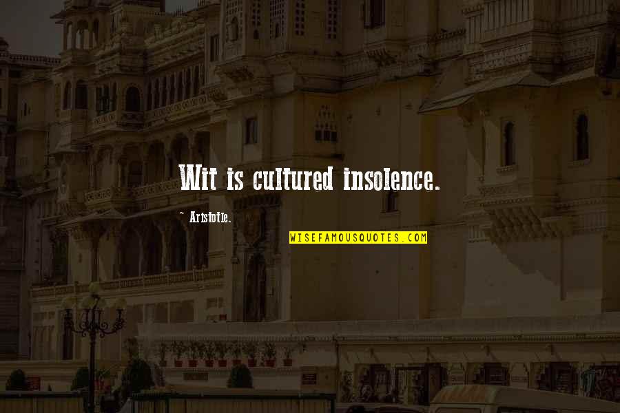 Cultured Quotes By Aristotle.: Wit is cultured insolence.