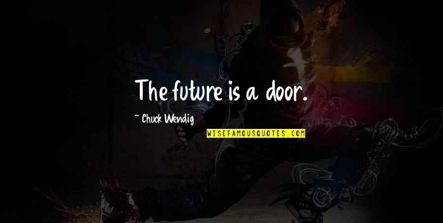 Cumbee Park Quotes By Chuck Wendig: The future is a door.