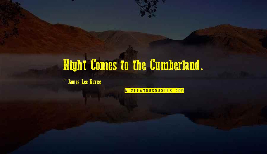 Cumberland Quotes By James Lee Burke: Night Comes to the Cumberland.