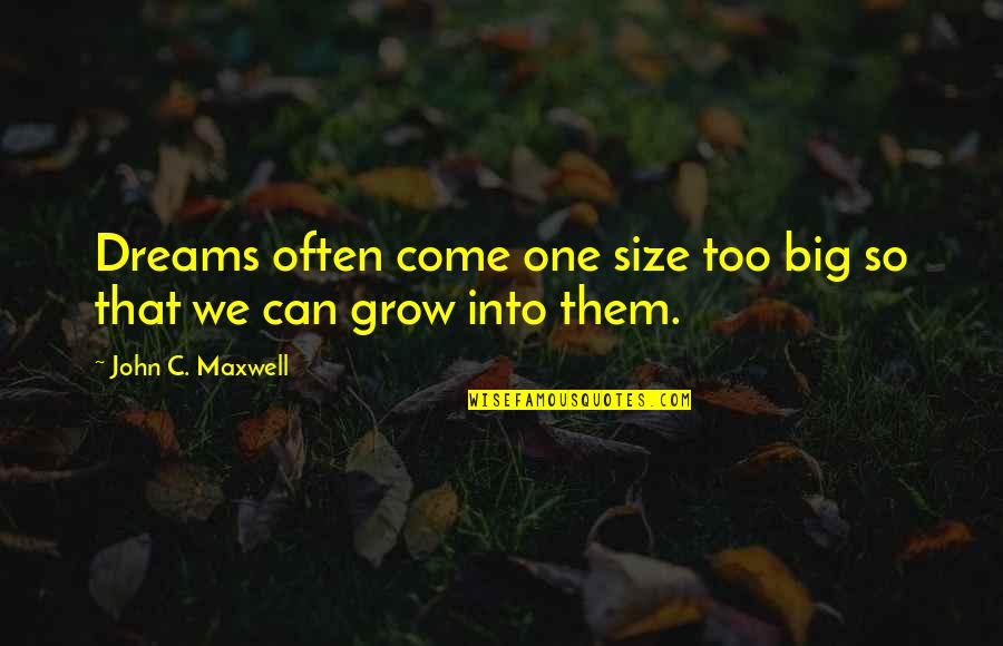 Cumbernauld Village Quotes By John C. Maxwell: Dreams often come one size too big so