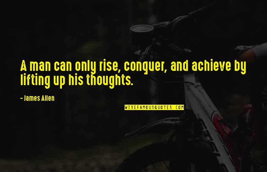 Cummiskey Strategic Solutions Quotes By James Allen: A man can only rise, conquer, and achieve