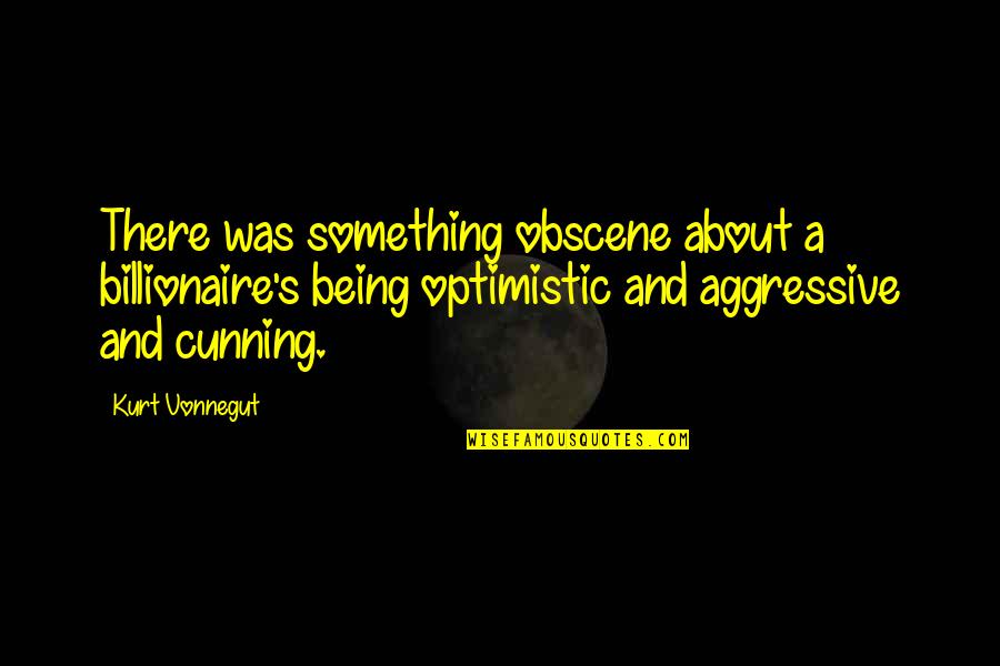 Cuny Quotes By Kurt Vonnegut: There was something obscene about a billionaire's being