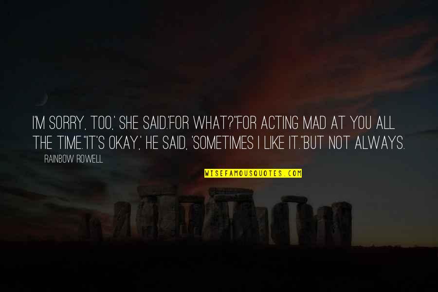 Cuore Polmoni Struttura Quotes By Rainbow Rowell: I'm sorry, too,' she said.'For what?''For acting mad