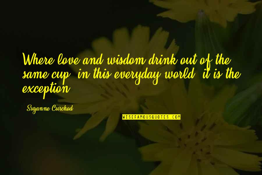 Cup Love Quotes By Suzanne Curchod: Where love and wisdom drink out of the