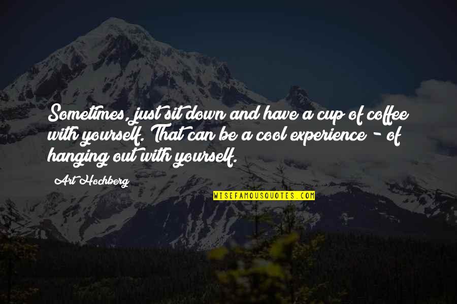 Cup Of Coffee Quotes By Art Hochberg: Sometimes, just sit down and have a cup