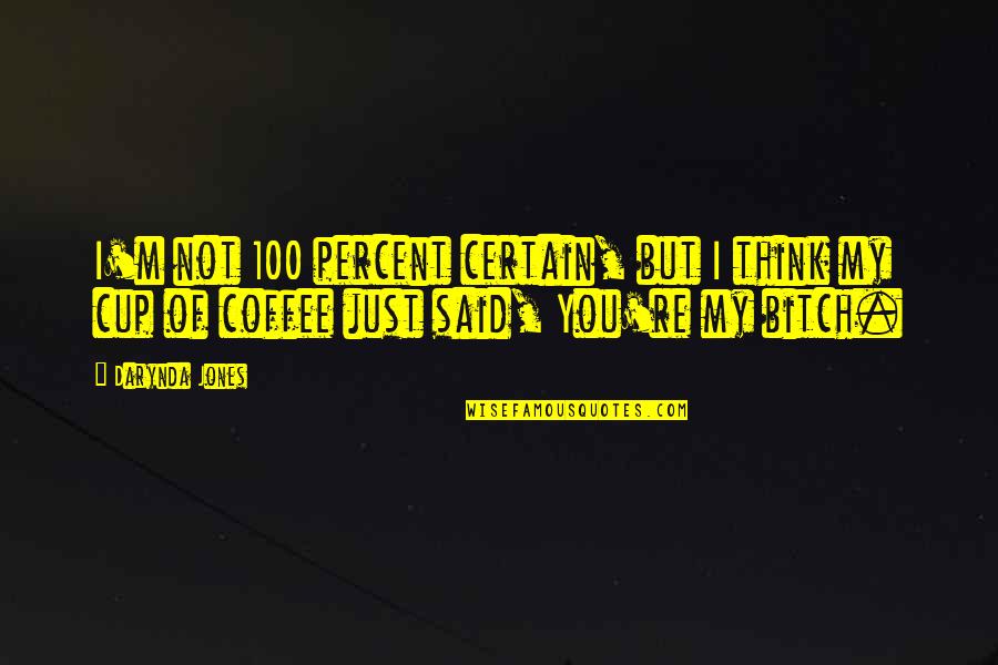 Cup Of Coffee Quotes By Darynda Jones: I'm not 100 percent certain, but I think