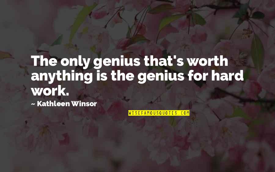 Cupbearer Nehemiah Quotes By Kathleen Winsor: The only genius that's worth anything is the