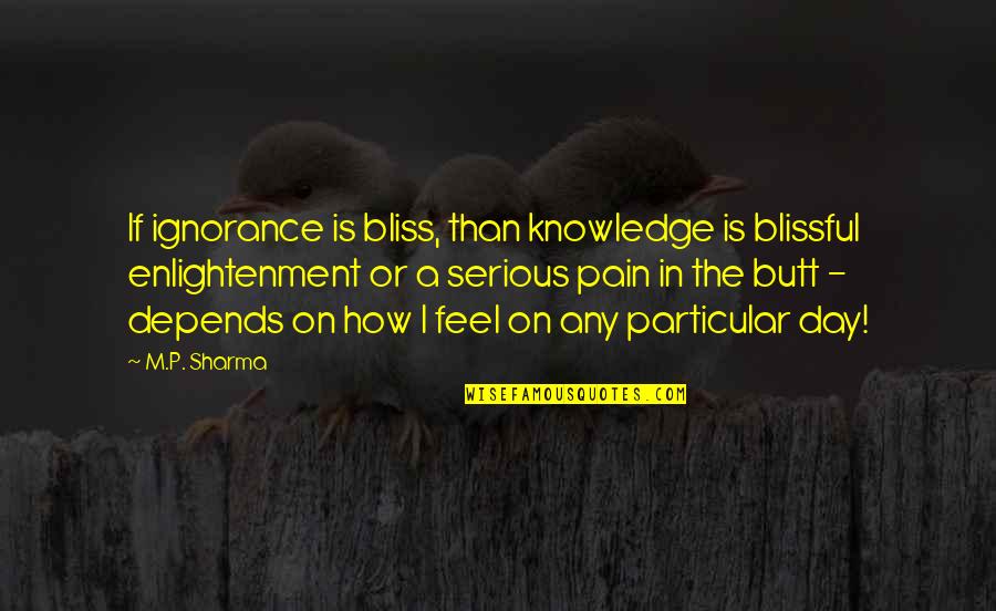 Cuplu De Forte Quotes By M.P. Sharma: If ignorance is bliss, than knowledge is blissful