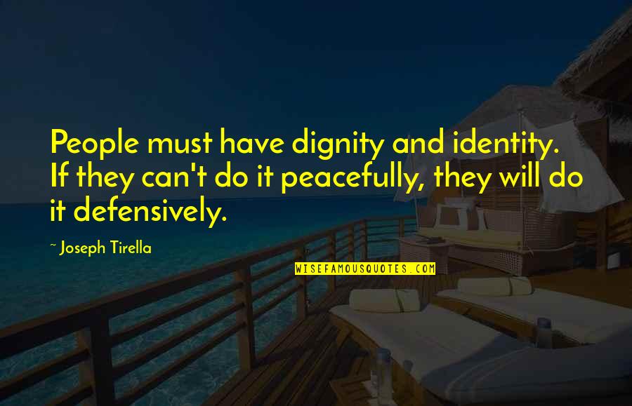 Cupples Cars Quotes By Joseph Tirella: People must have dignity and identity. If they