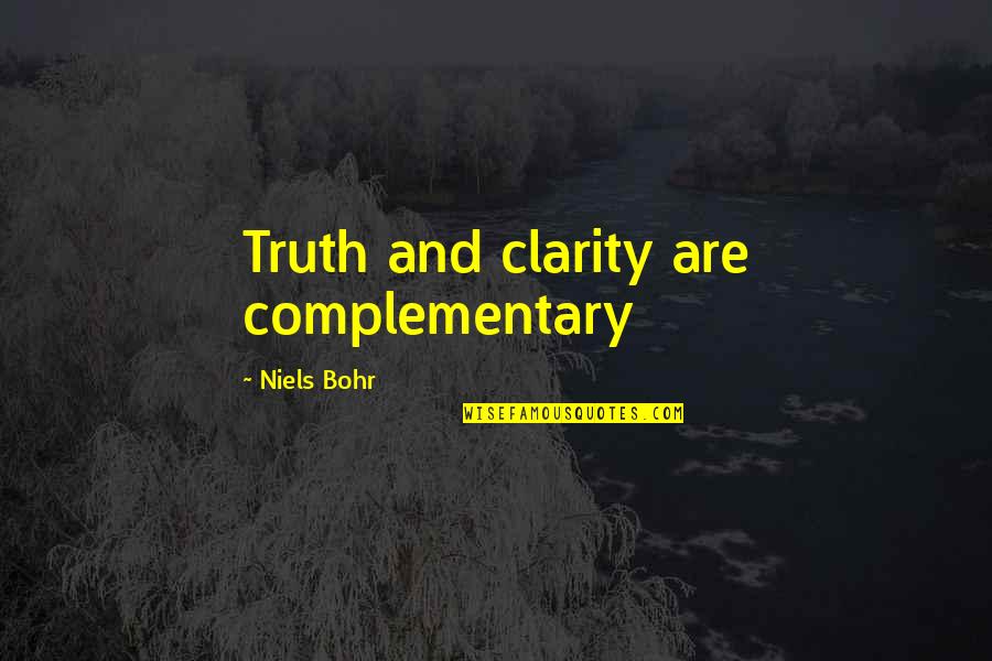 Cura Personalis Quotes By Niels Bohr: Truth and clarity are complementary