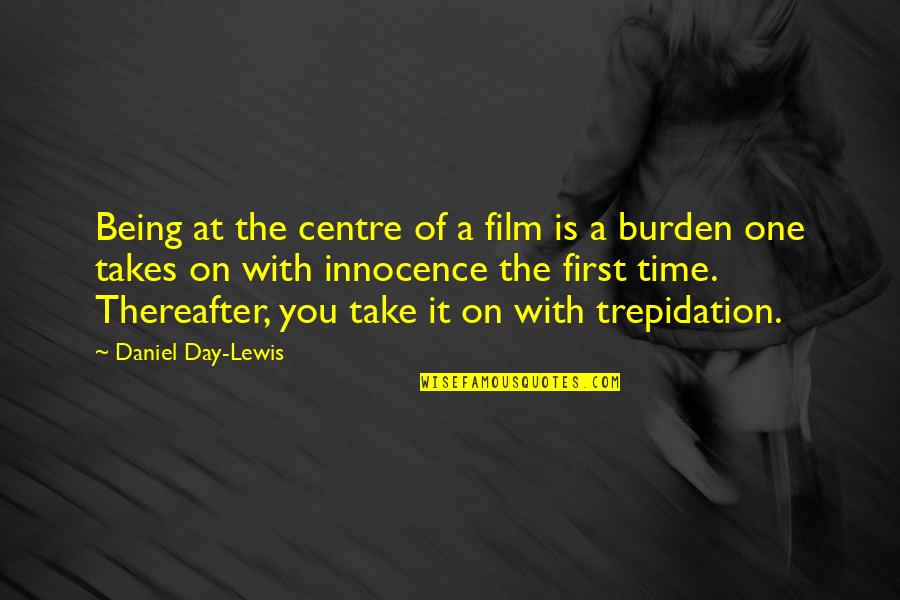 Curada In English Quotes By Daniel Day-Lewis: Being at the centre of a film is