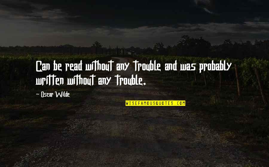 Curadosi Quotes By Oscar Wilde: Can be read without any trouble and was