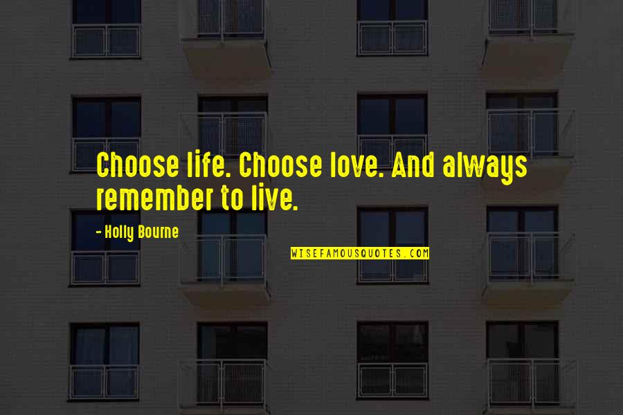 Curaj Dex Quotes By Holly Bourne: Choose life. Choose love. And always remember to