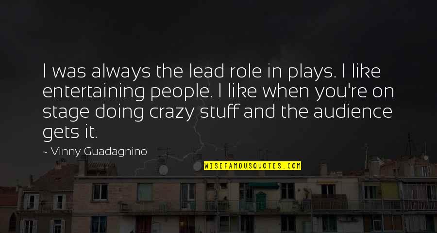 Curbside Quote Quotes By Vinny Guadagnino: I was always the lead role in plays.