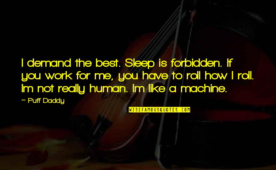 Curierul 1 Quotes By Puff Daddy: I demand the best. Sleep is forbidden. If