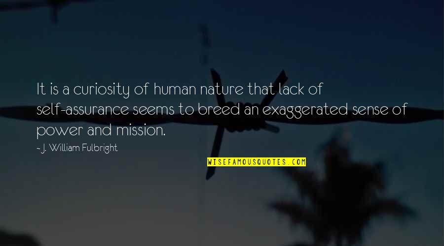 Curiosity And Human Nature Quotes By J. William Fulbright: It is a curiosity of human nature that