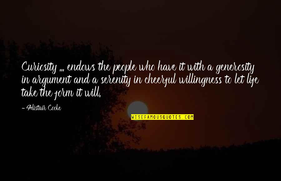 Curiosity Life Quotes By Alistair Cooke: Curiosity ... endows the people who have it